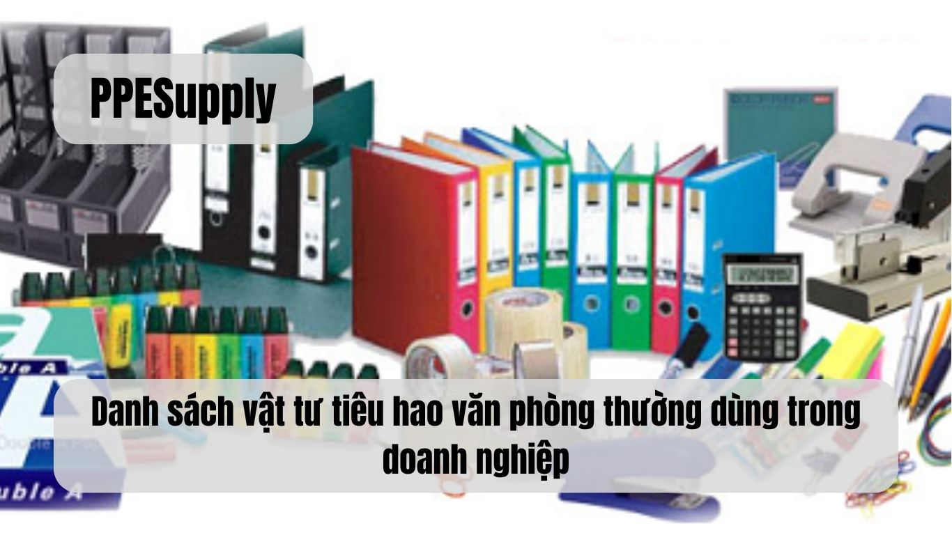 Danh sách vật tư tiêu hao văn phòng thường dùng trong doanh nghiệp