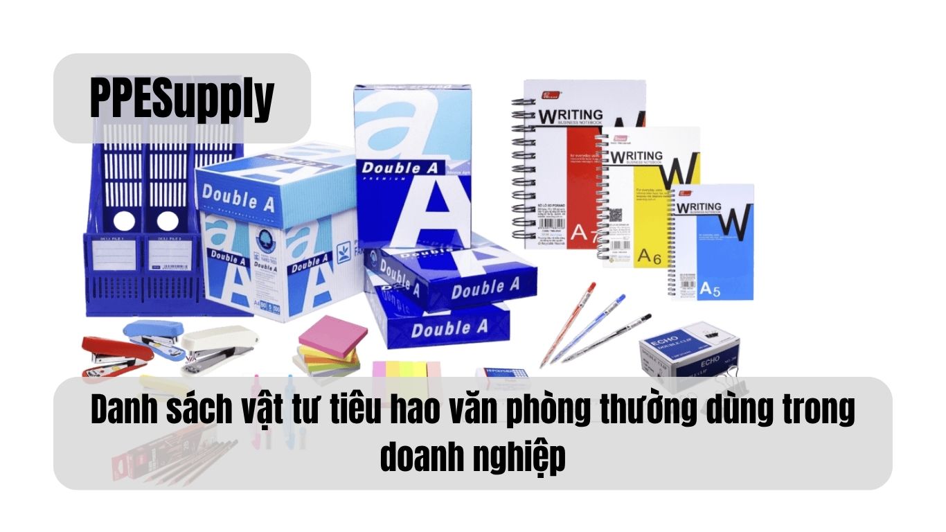 Danh sách vật tư tiêu hao văn phòng thường dùng trong doanh nghiệp