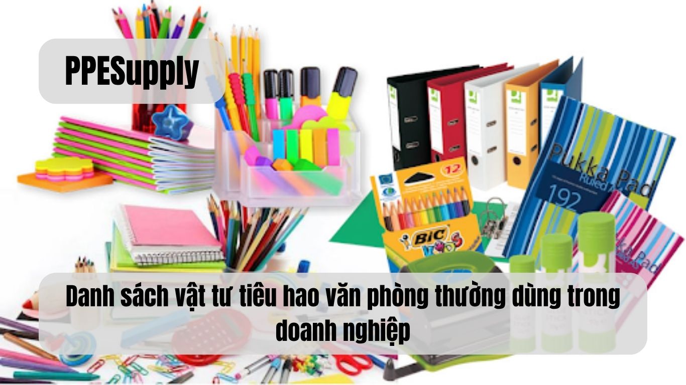 Danh sách vật tư tiêu hao văn phòng thường dùng trong doanh nghiệp