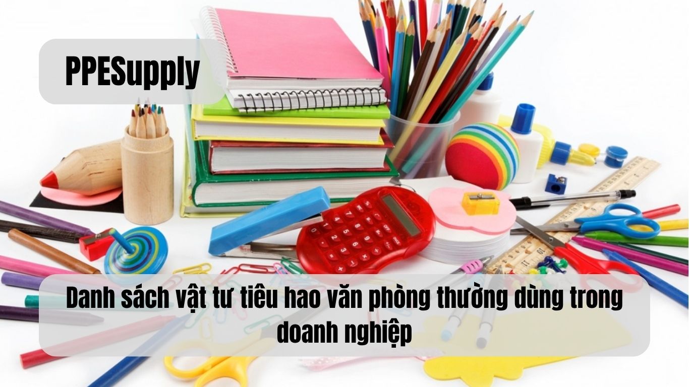Danh sách vật tư tiêu hao văn phòng thường dùng trong doanh nghiệp