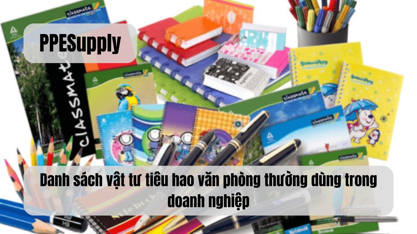Danh sách vật tư tiêu hao văn phòng thường dùng trong doanh nghiệp