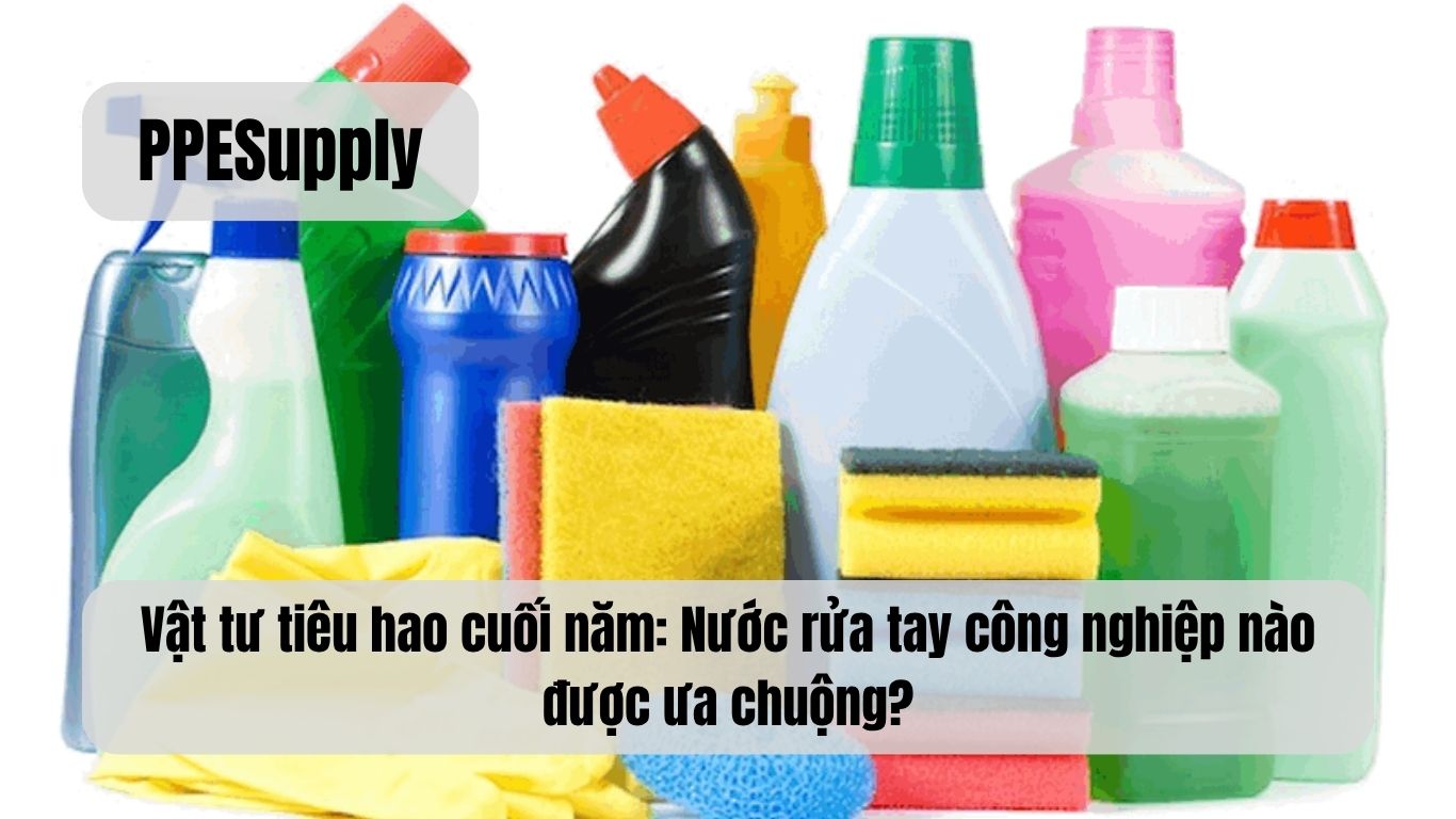 Vật tư tiêu hao cuối năm: Nước rửa tay công nghiệp nào được ưa chuộng?