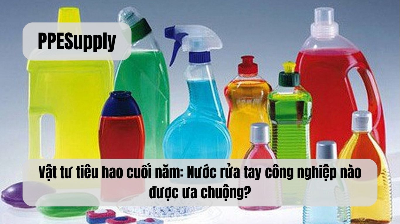 Vật tư tiêu hao cuối năm: Nước rửa tay công nghiệp nào được ưa chuộng?