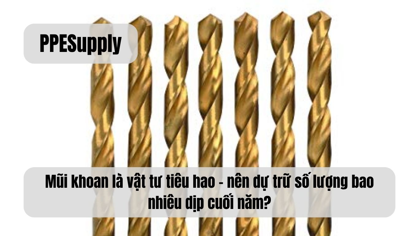 Mũi khoan là vật tư tiêu hao – nên dự trữ số lượng bao nhiêu dịp cuối năm?