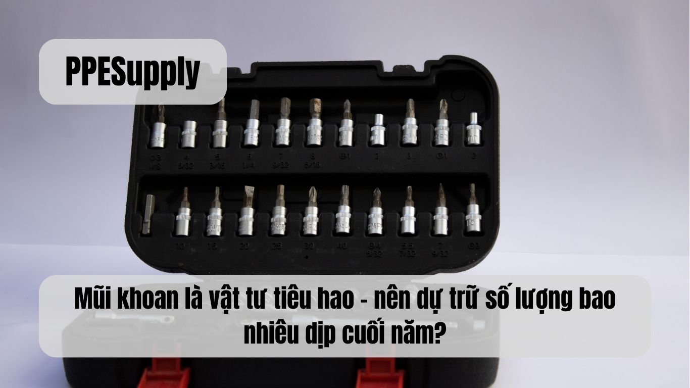 Mũi khoan là vật tư tiêu hao – nên dự trữ số lượng bao nhiêu dịp cuối năm?