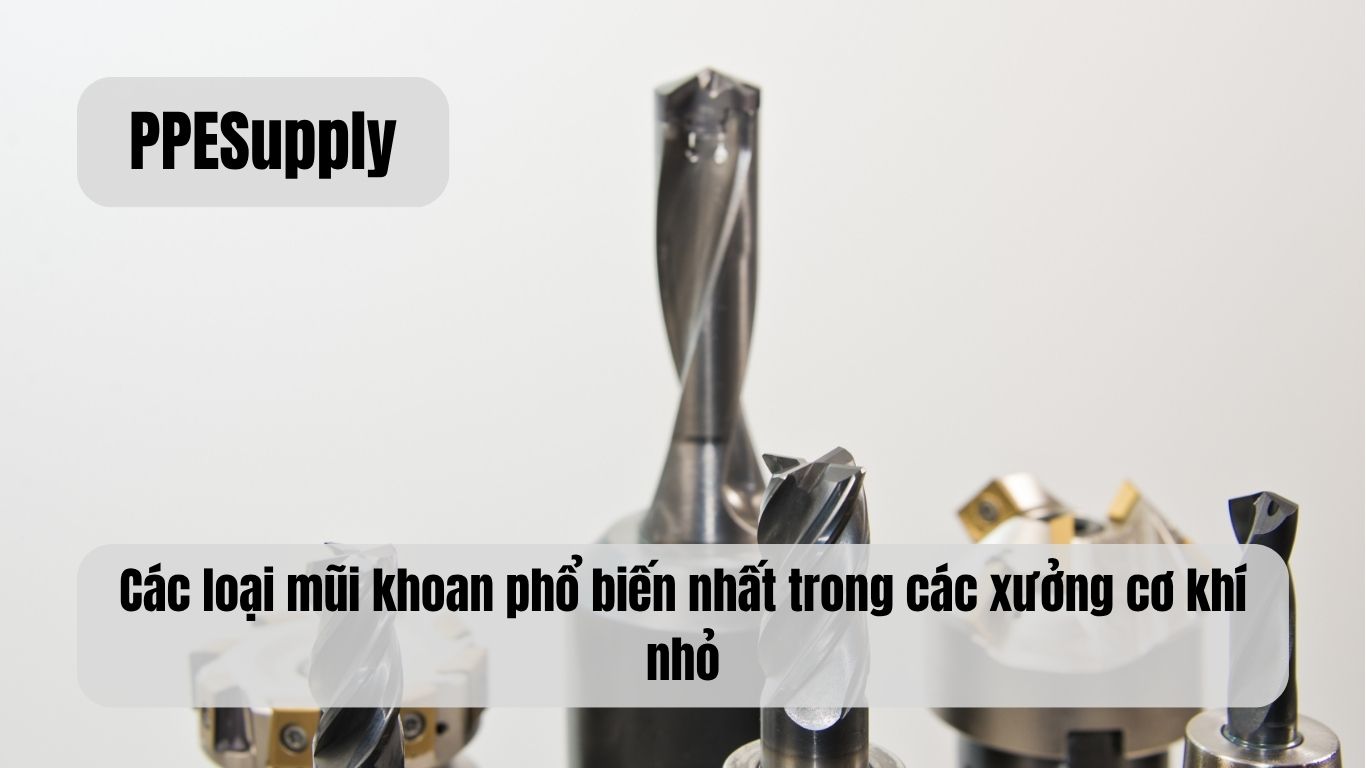 Các loại mũi khoan phổ biến nhất trong các xưởng cơ khí nhỏ