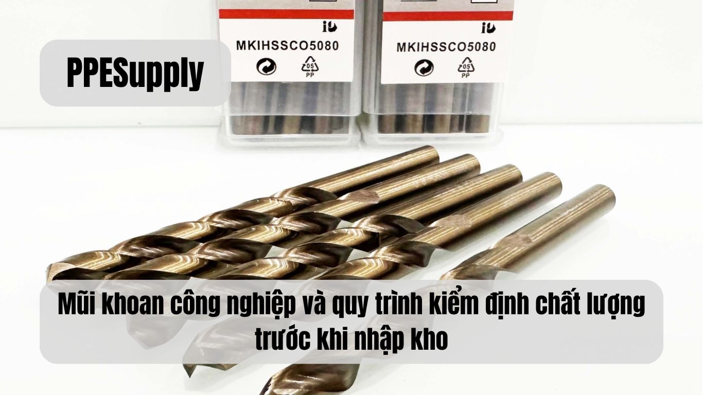 Mũi khoan công nghiệp và quy trình kiểm định chất lượng trước khi nhập kho