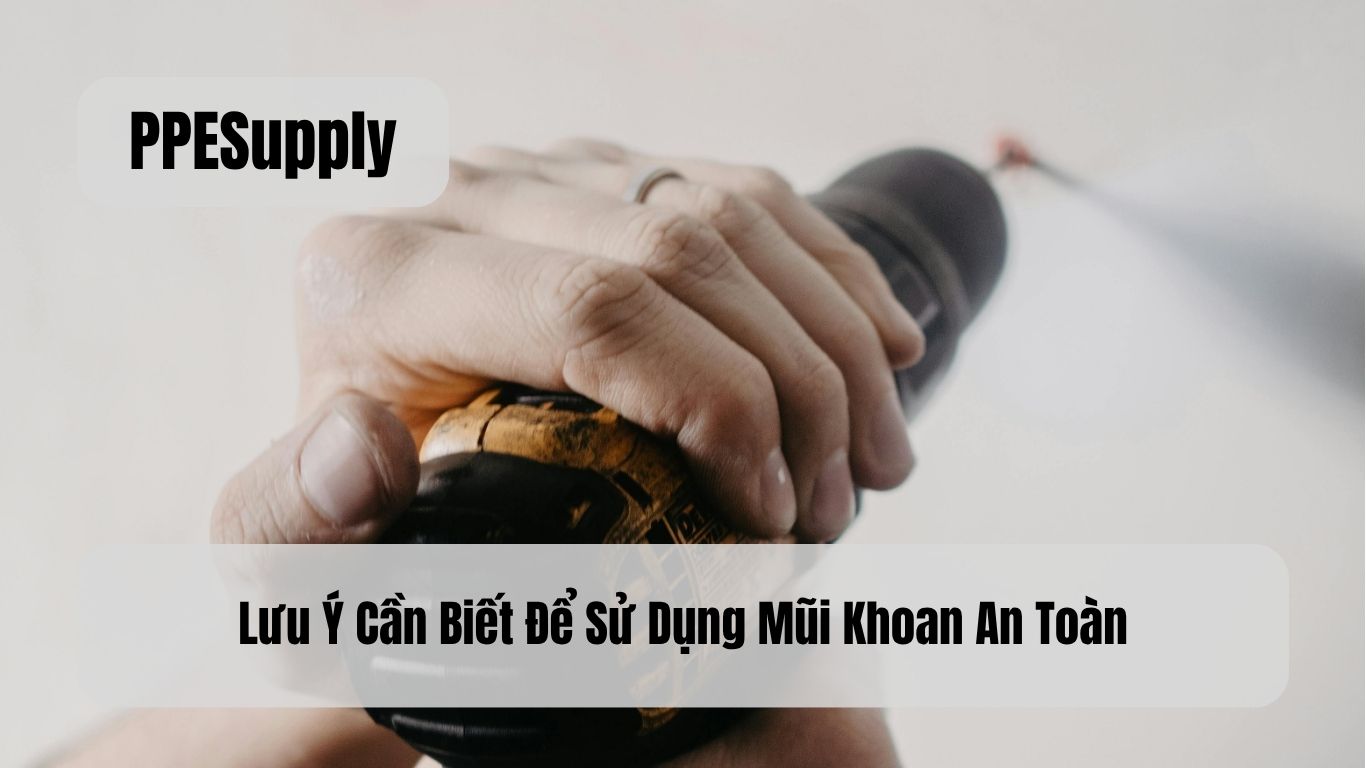 Lưu Ý Cần Biết Để Sử Dụng Mũi Khoan An Toàn