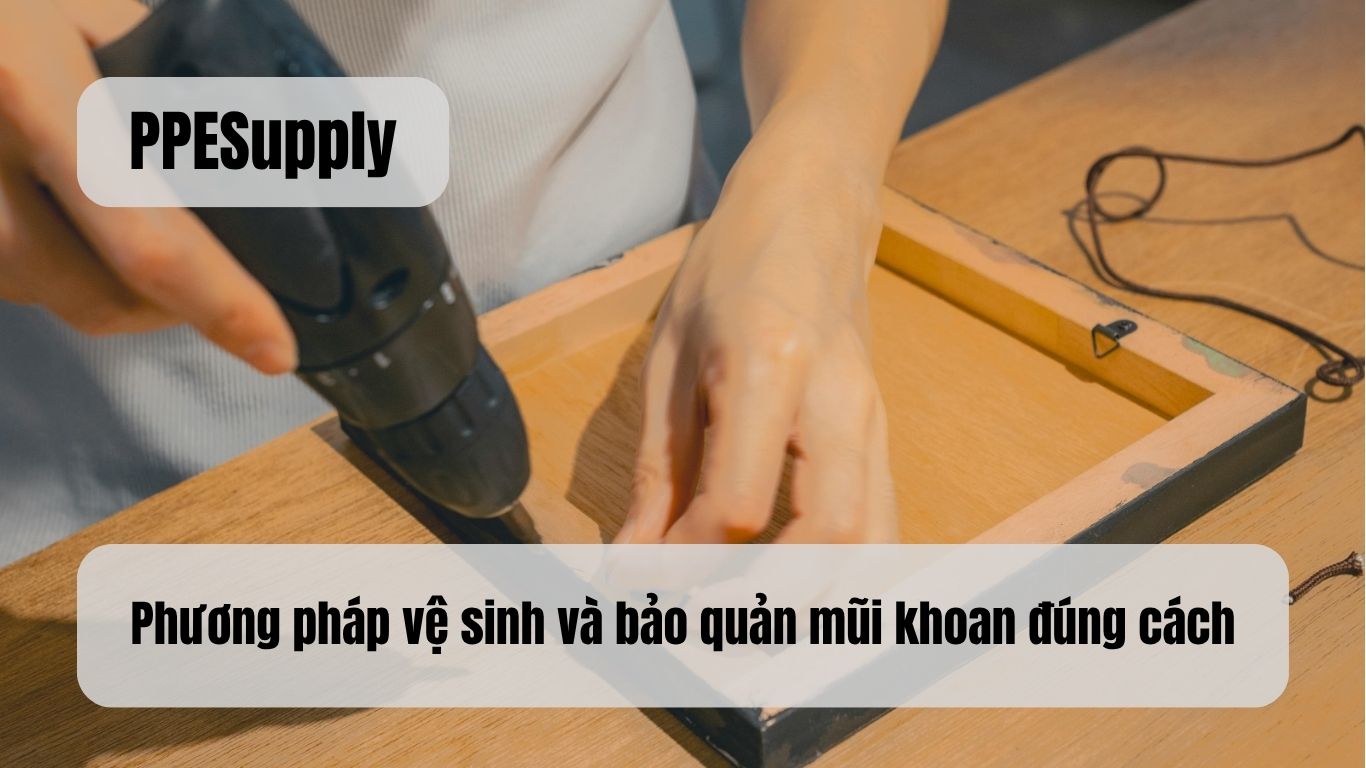 Phương pháp vệ sinh và bảo quản mũi khoan đúng cách