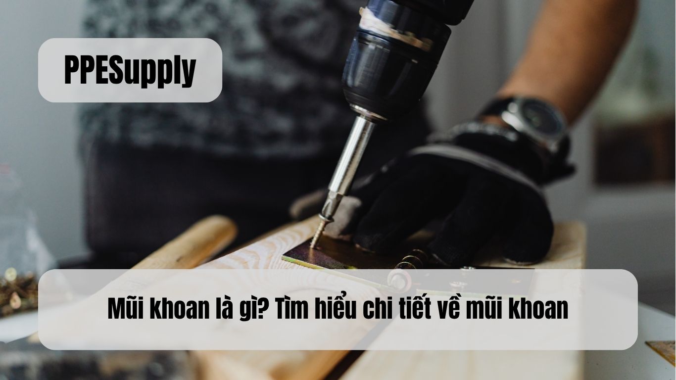 Mũi khoan là gì? Tìm hiểu chi tiết về mũi khoan