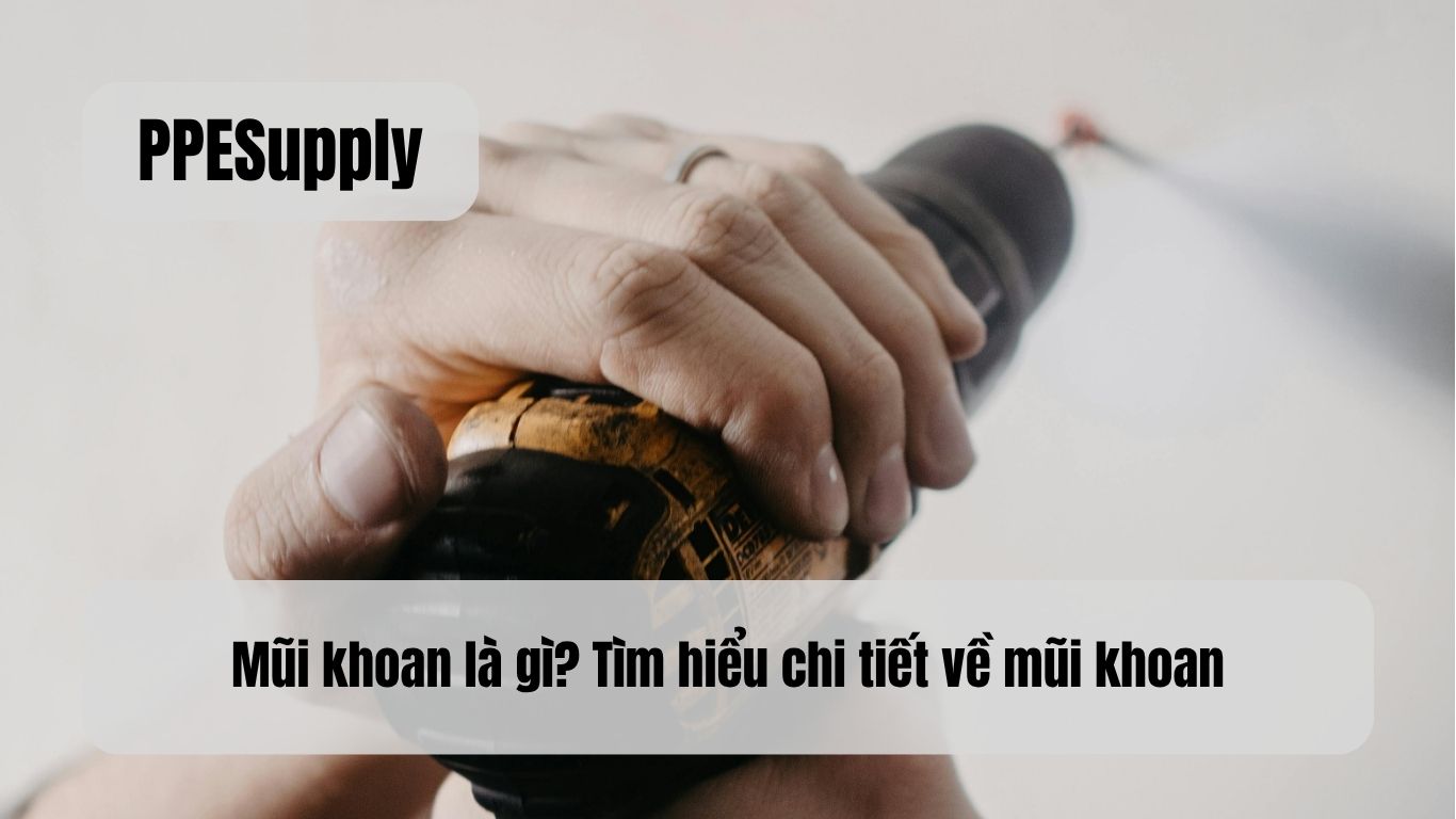 Mũi khoan là gì? Tìm hiểu chi tiết về mũi khoan