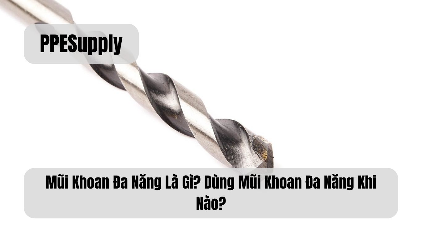 Mũi Khoan Đa Năng Là Gì? Dùng Mũi Khoan Đa Năng Khi Nào?