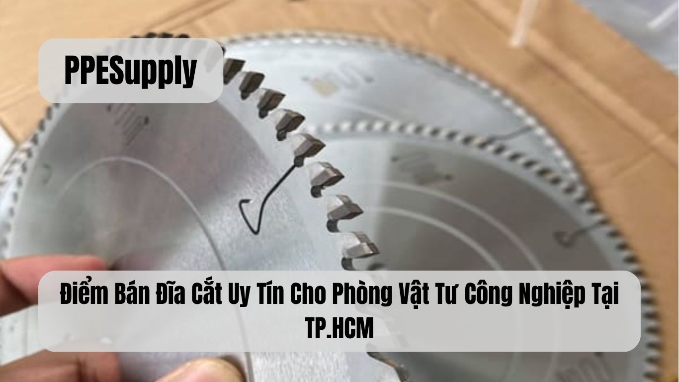 Điểm Bán Đĩa Cắt Uy Tín Cho Phòng Vật Tư Công Nghiệp Tại TP.HCM