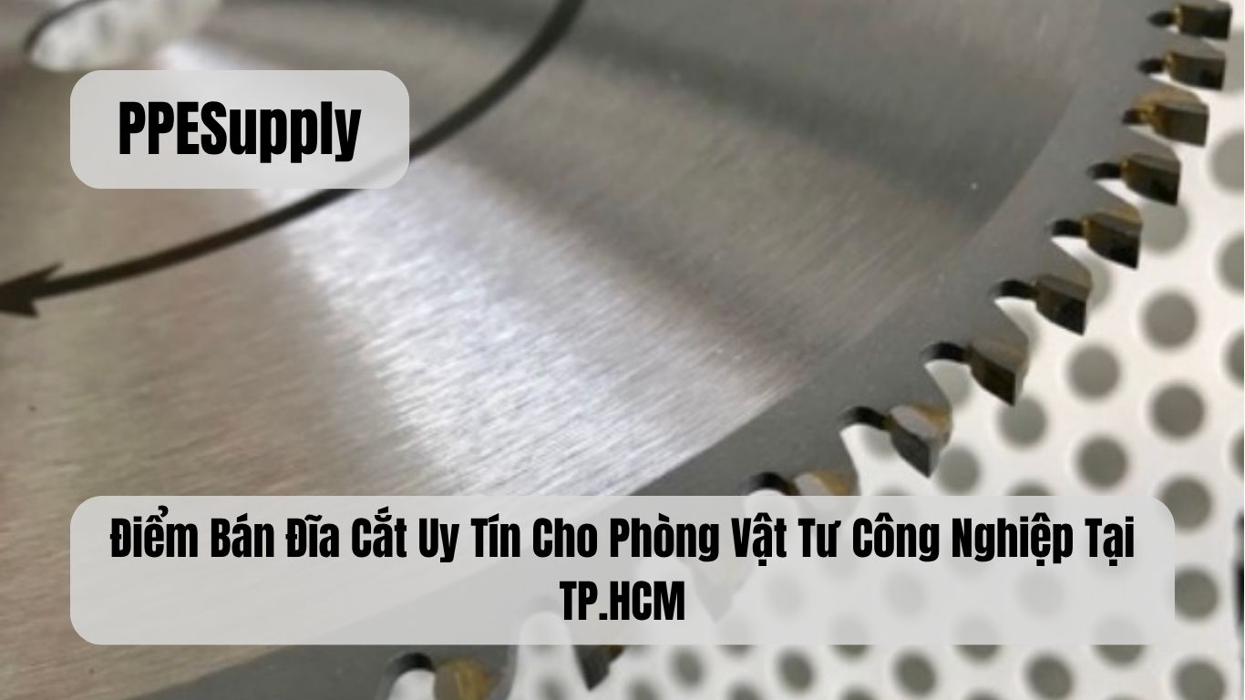 Điểm Bán Đĩa Cắt Uy Tín Cho Phòng Vật Tư Công Nghiệp Tại TP.HCM
