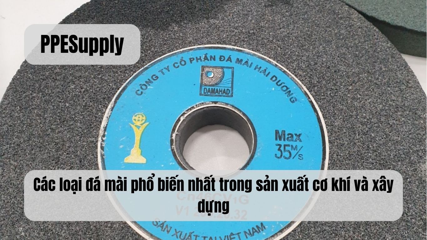 Các loại đá mài phổ biến nhất trong sản xuất cơ khí và xây dựng