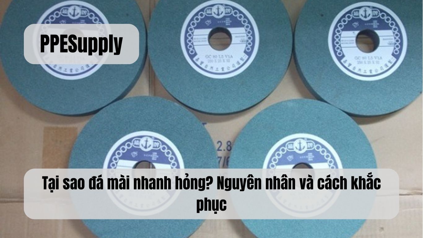 Tại sao đá mài nhanh hỏng? Nguyên nhân và cách khắc phục