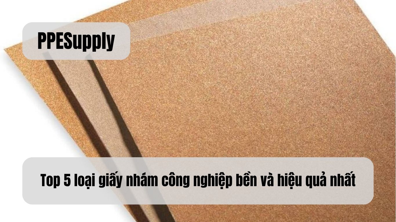 Top 5 loại giấy nhám công nghiệp bền và hiệu quả nhất