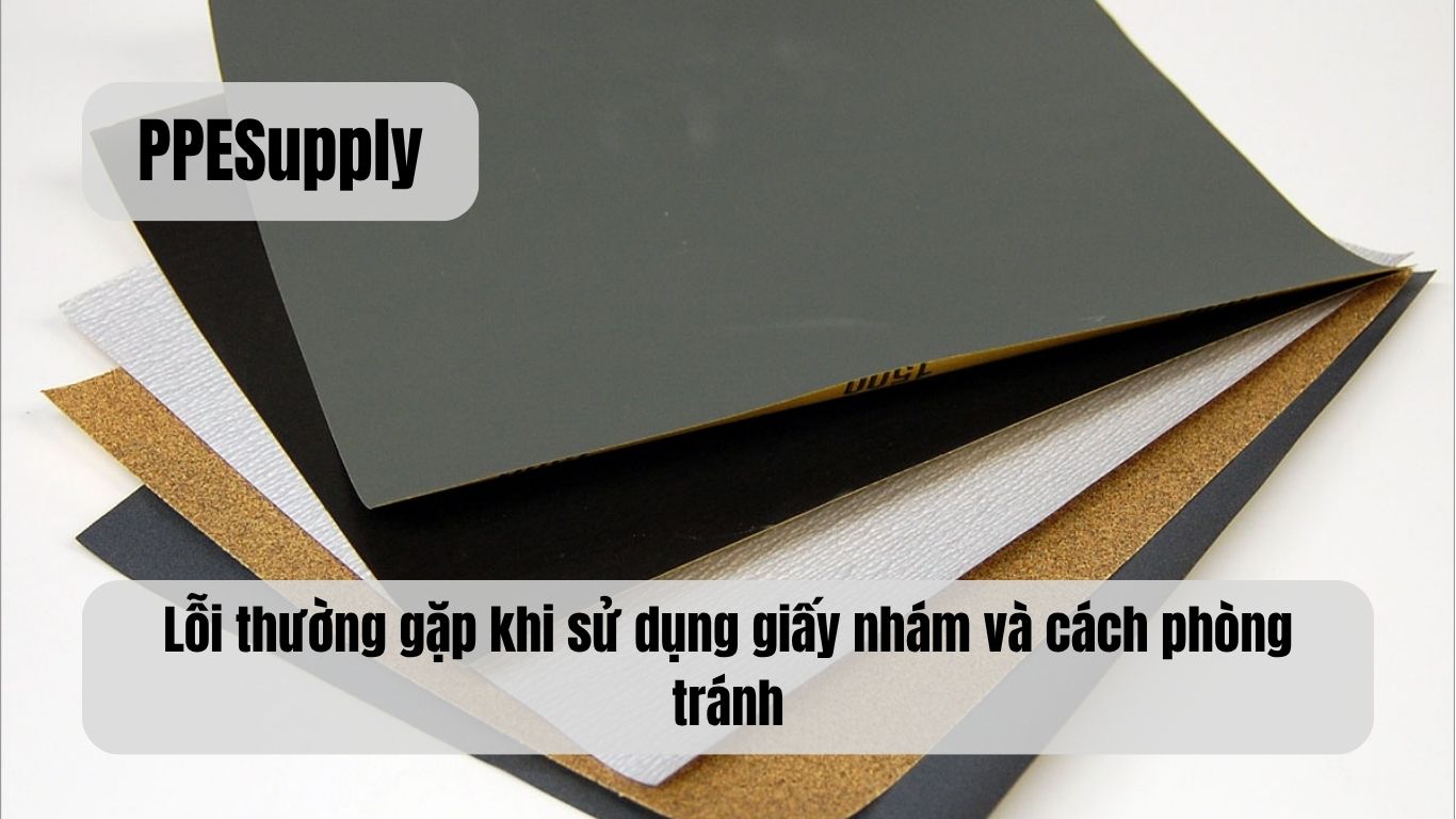 Lỗi thường gặp khi sử dụng giấy nhám và cách phòng tránh