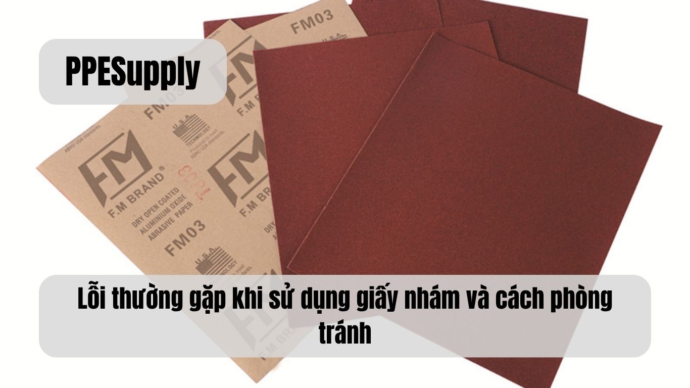 Lỗi thường gặp khi sử dụng giấy nhám và cách phòng tránh