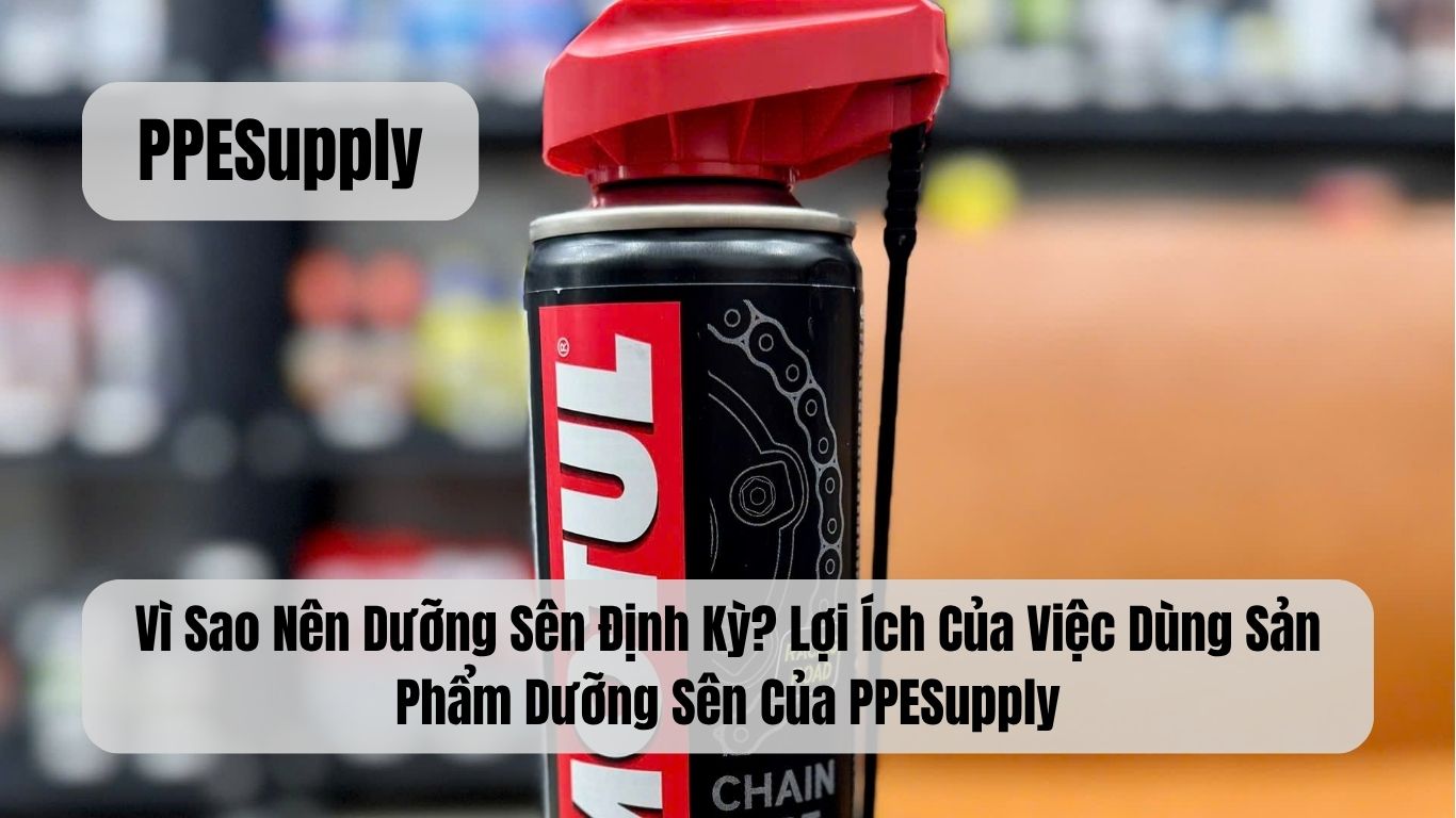 Vì Sao Nên Dưỡng Sên Định Kỳ? Lợi Ích Của Việc Dùng Sản Phẩm Dưỡng Sên Của PPESupply