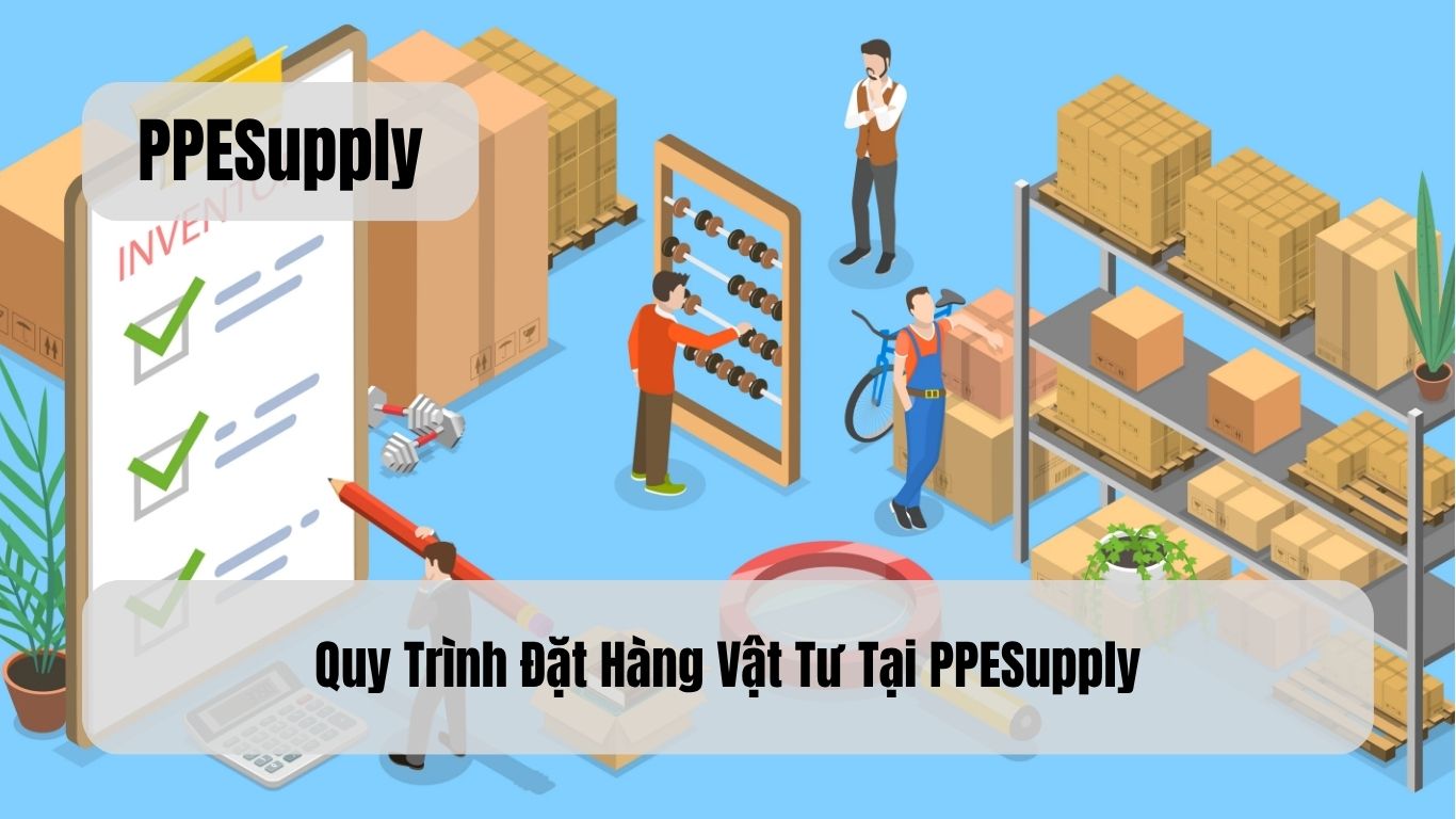 Quy Trình Đặt Hàng Vật Tư Tại PPESupply