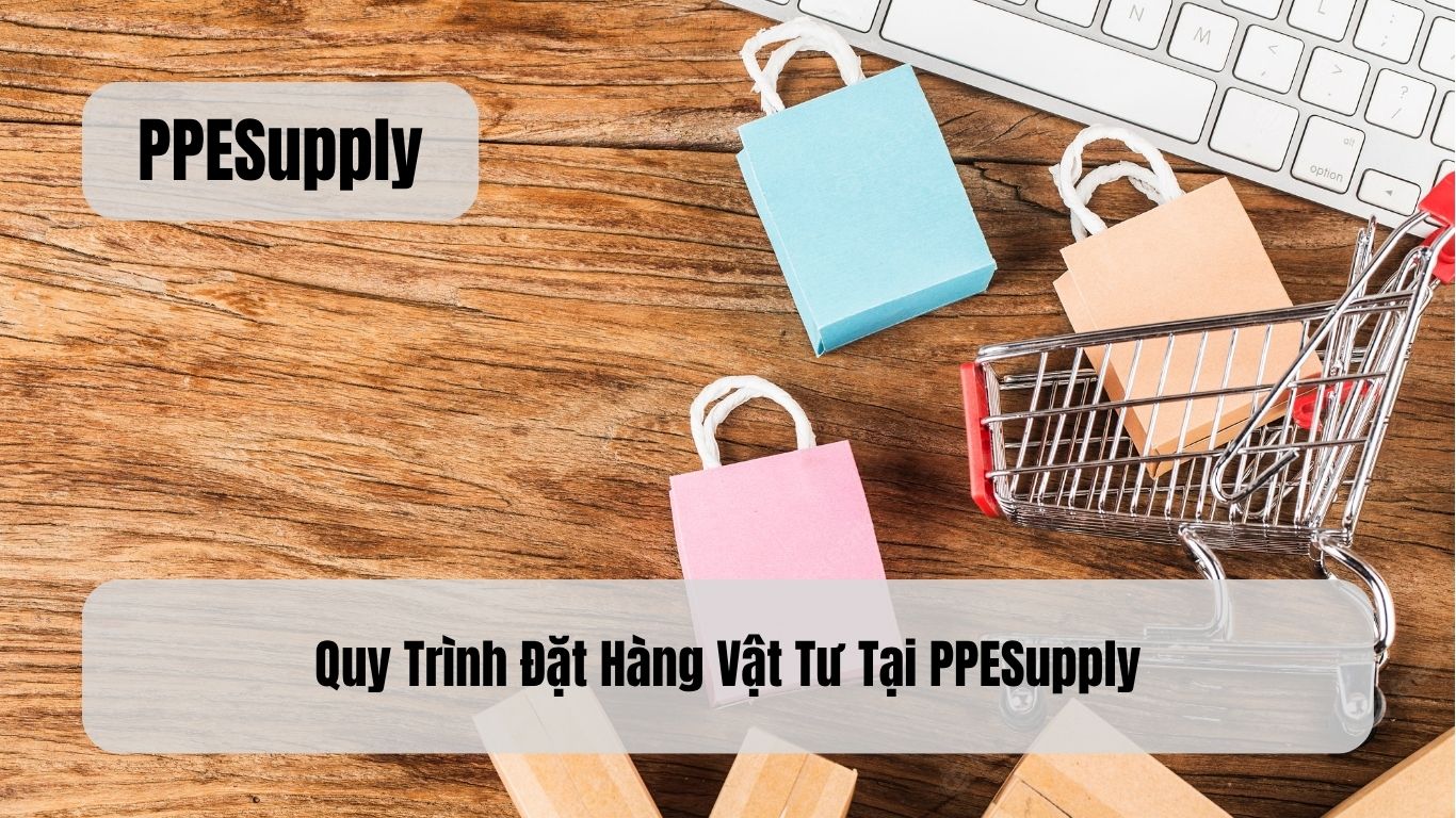 Quy Trình Đặt Hàng Vật Tư Tại PPESupply
