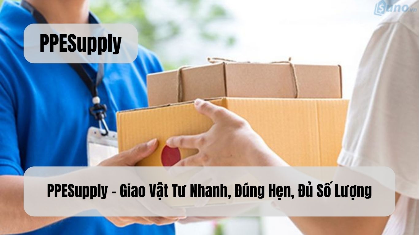 PPESupply – Giao Vật Tư Nhanh, Đúng Hẹn, Đủ Số Lượng