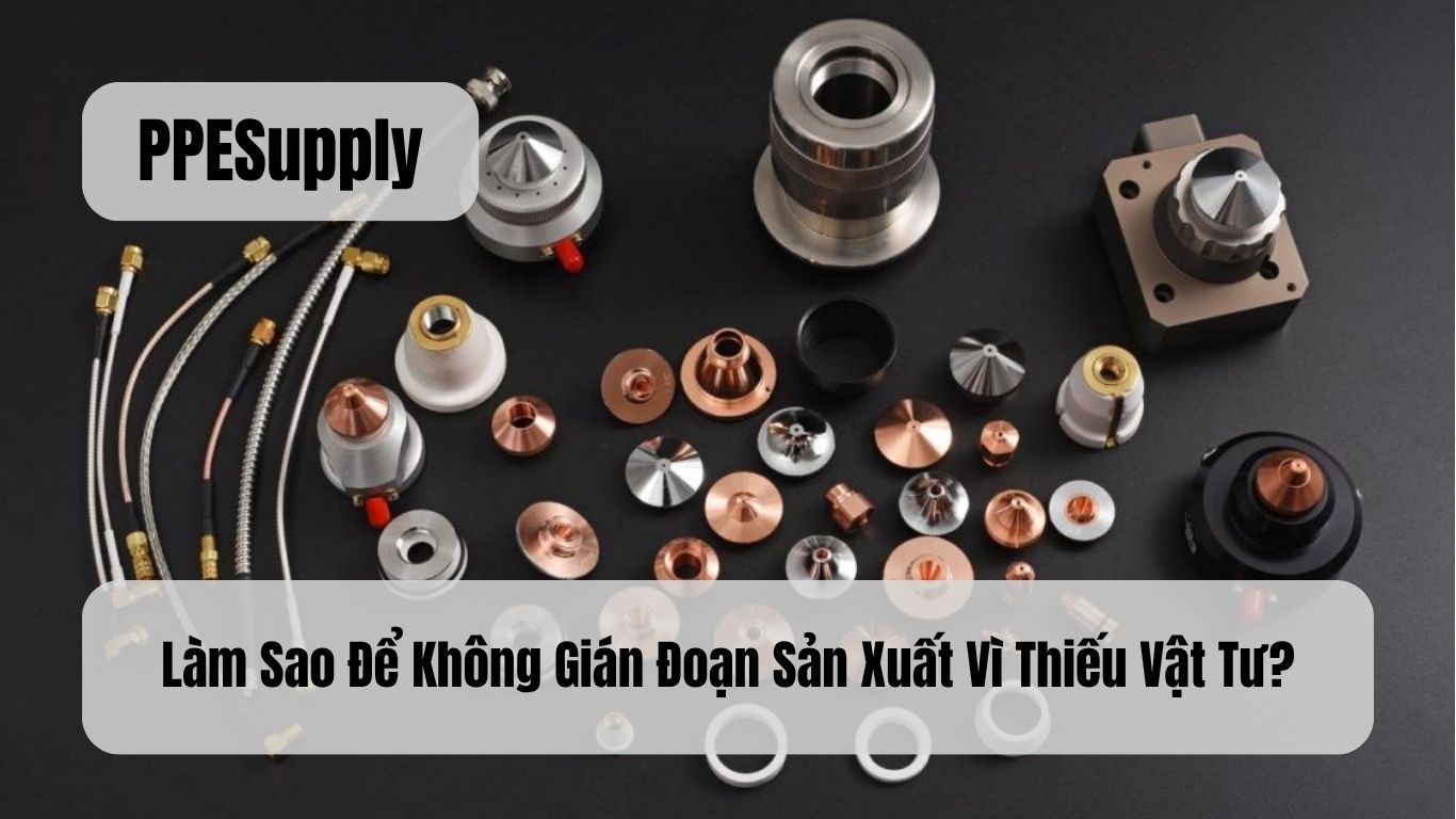 Làm Sao Để Không Gián Đoạn Sản Xuất Vì Thiếu Vật Tư?