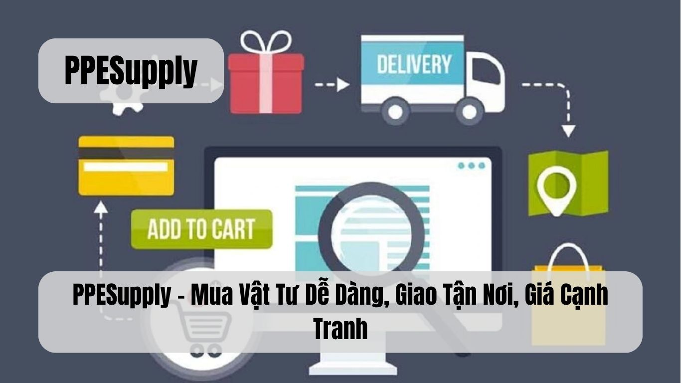 PPESupply – Mua Vật Tư Dễ Dàng, Giao Tận Nơi, Giá Cạnh Tranh
