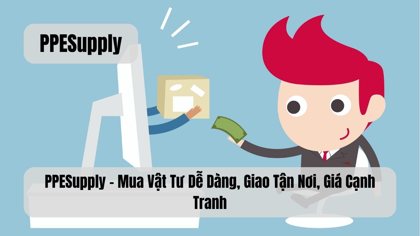 PPESupply – Mua Vật Tư Dễ Dàng, Giao Tận Nơi, Giá Cạnh Tranh