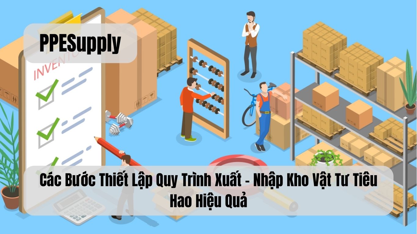 Các Bước Thiết Lập Quy Trình Xuất – Nhập Kho Vật Tư Tiêu Hao Hiệu Quả