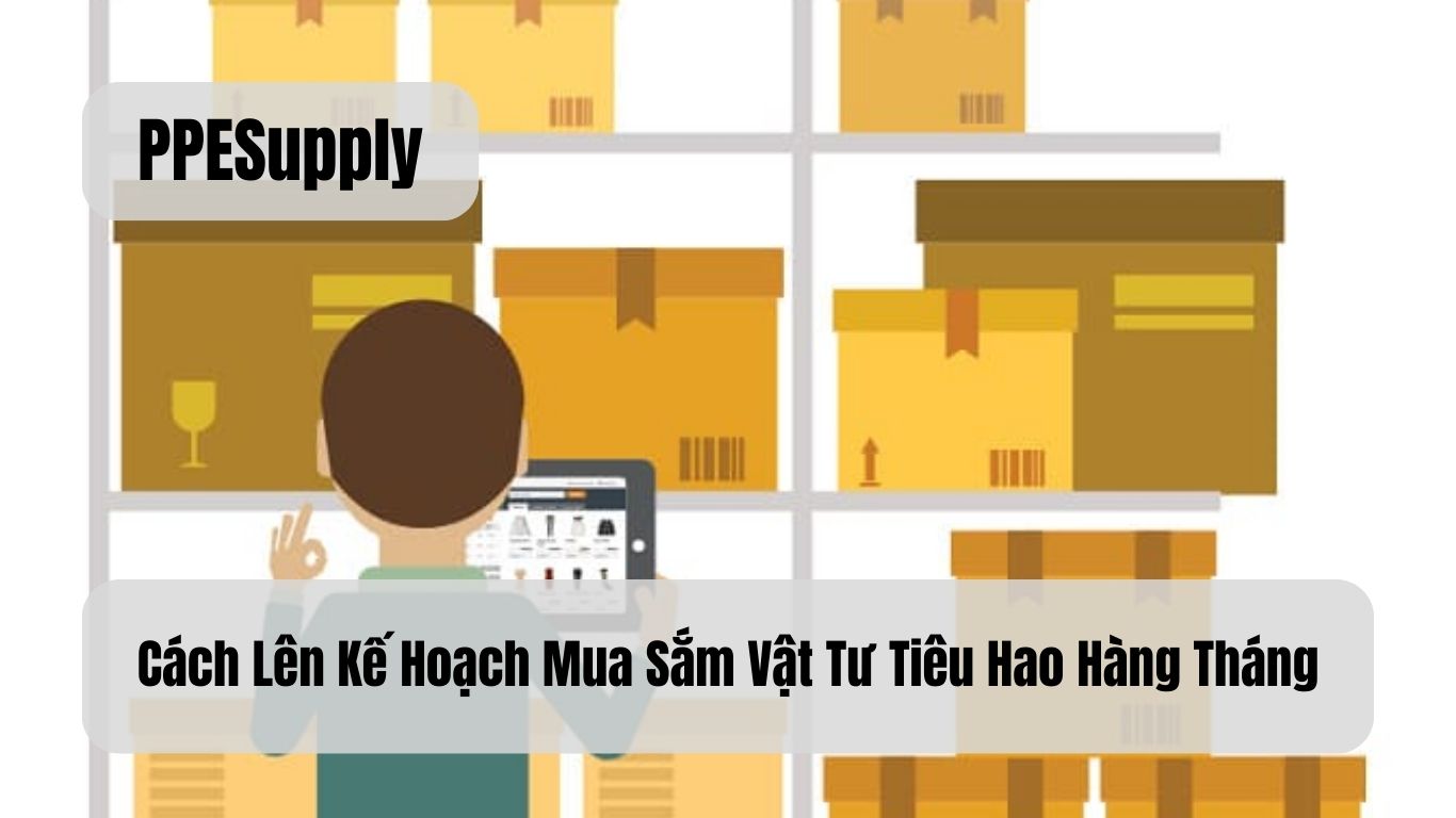 Cách Lên Kế Hoạch Mua Sắm Vật Tư Tiêu Hao Hàng Tháng