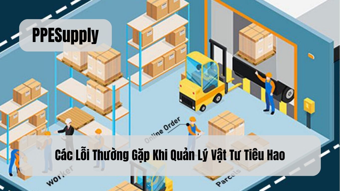Các Lỗi Thường Gặp Khi Quản Lý Vật Tư Tiêu Hao