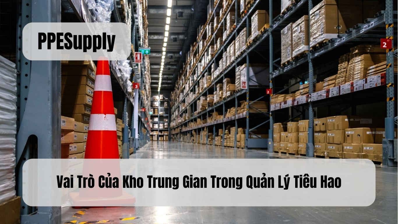 Vai Trò Của Kho Trung Gian Trong Quản Lý Tiêu Hao