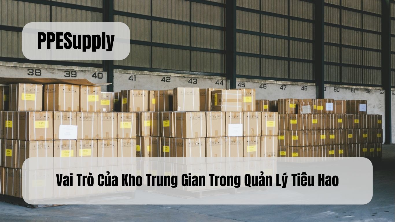 Vai Trò Của Kho Trung Gian Trong Quản Lý Tiêu Hao