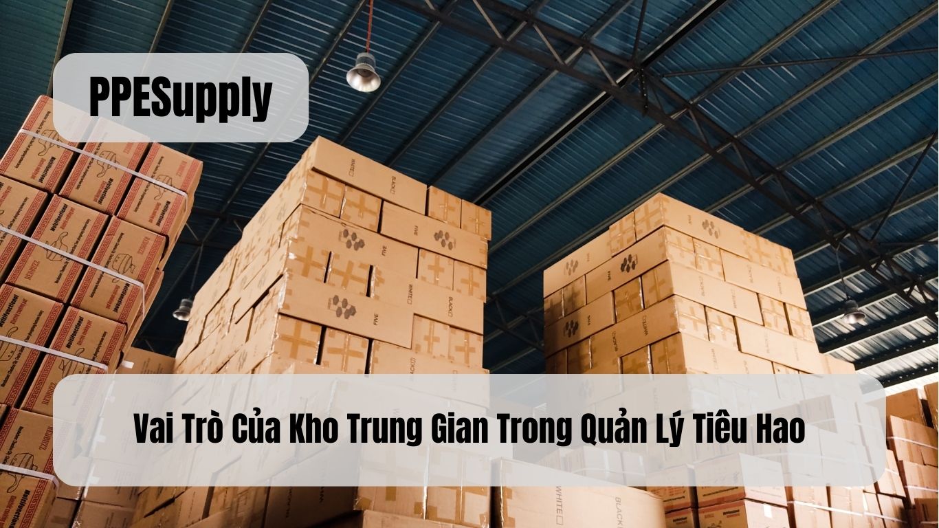 Vai Trò Của Kho Trung Gian Trong Quản Lý Tiêu Hao