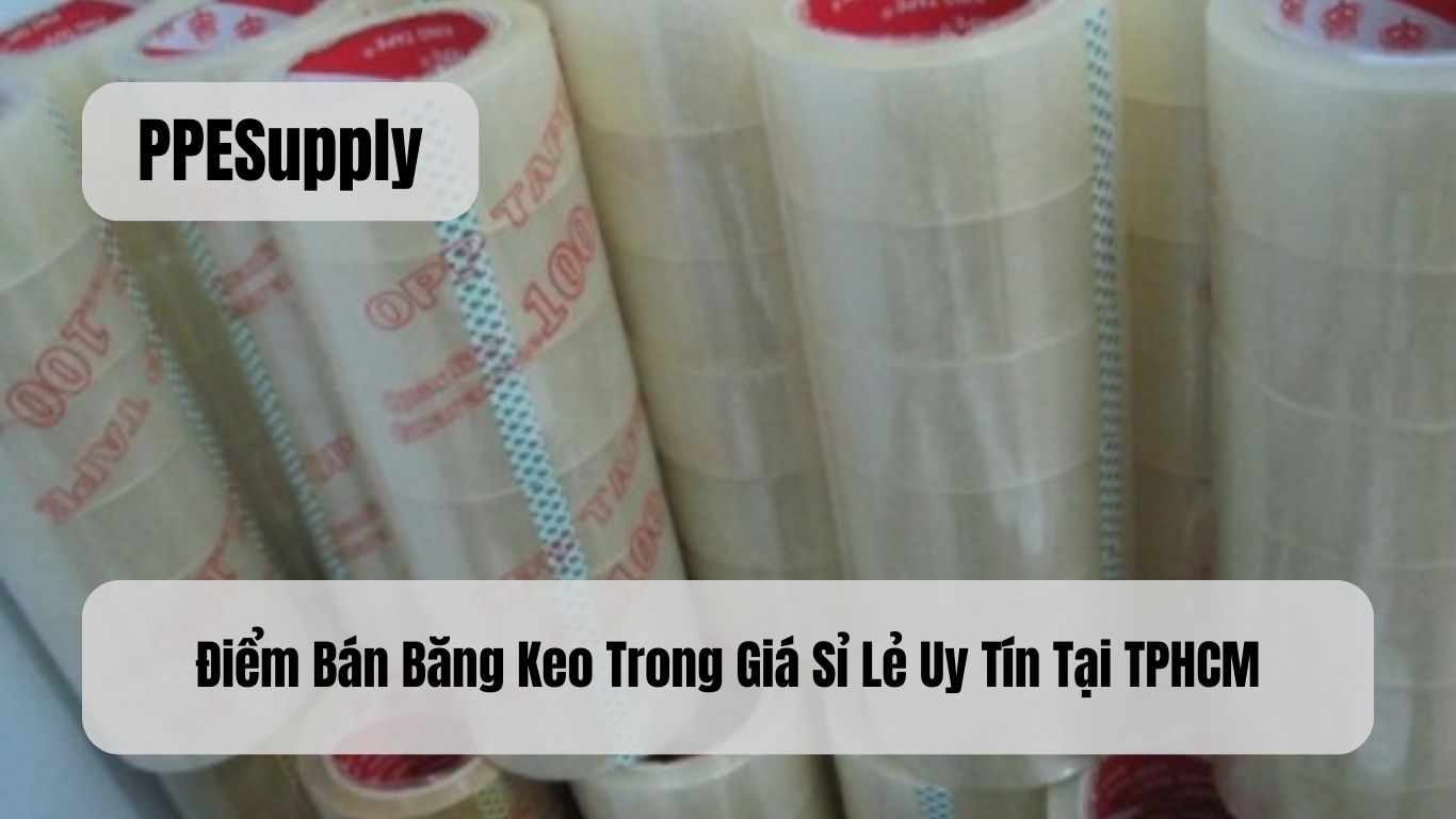 Điểm Bán Băng Keo Trong Giá Sỉ Lẻ Uy Tín Tại TPHCM