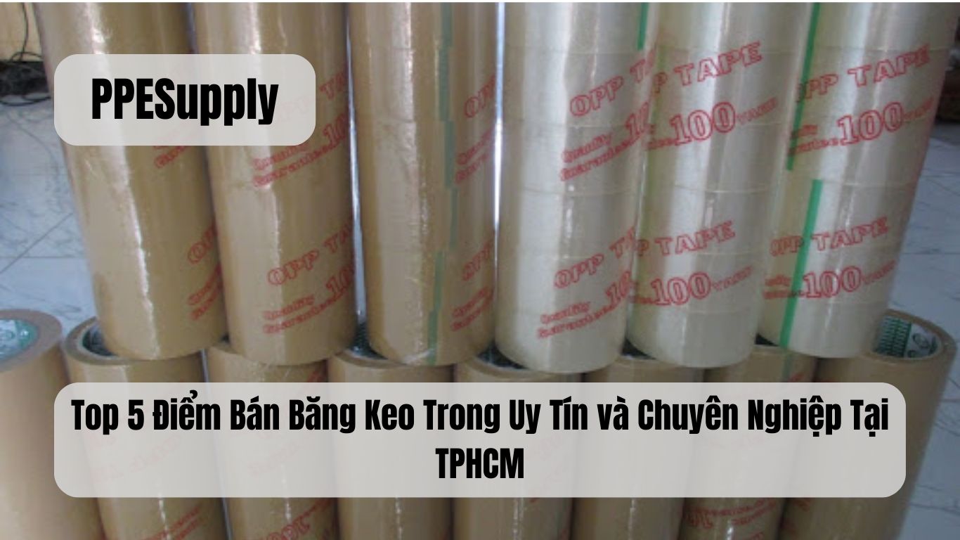 Top 5 Điểm Bán Băng Keo Trong Uy Tín và Chuyên Nghiệp Tại TPHCM