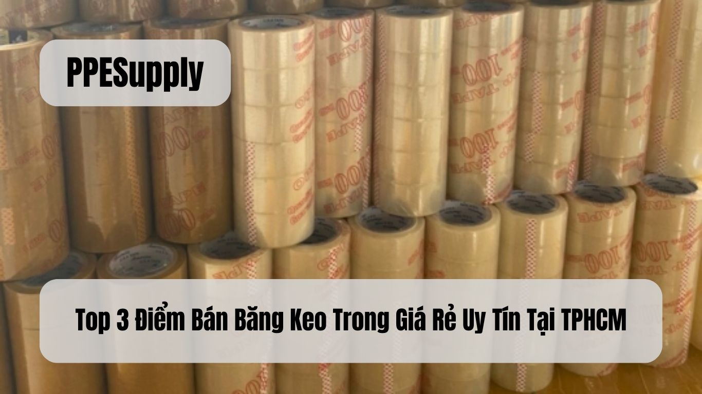 Top 3 Điểm Bán Băng Keo Trong Giá Rẻ Uy Tín Tại TPHCM