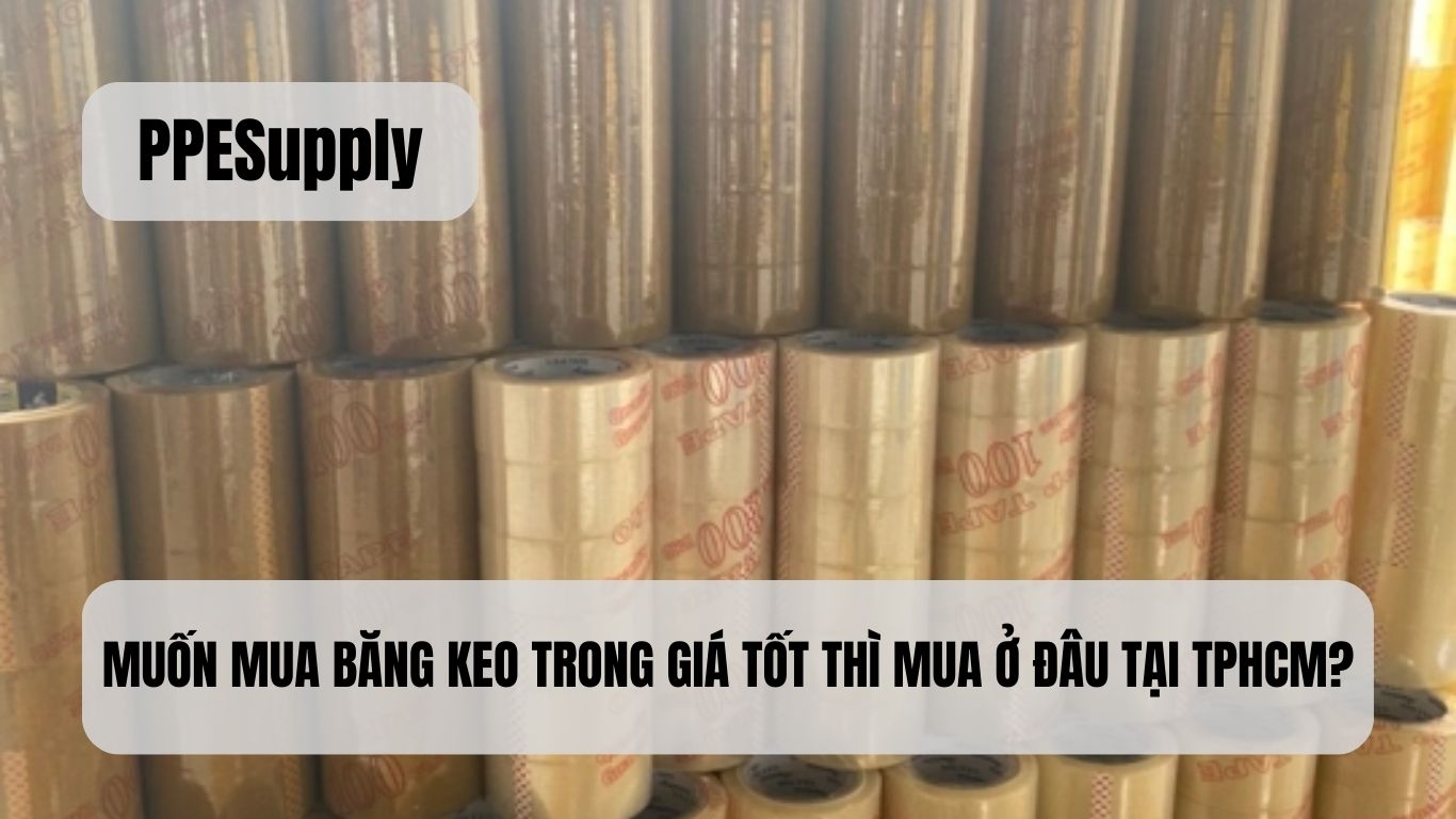 MUỐN MUA BĂNG KEO TRONG GIÁ TỐT THÌ MUA Ở ĐÂU TẠI TPHCM?