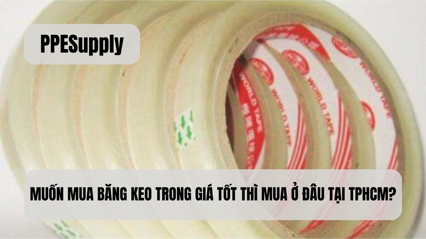 MUỐN MUA BĂNG KEO TRONG GIÁ TỐT THÌ MUA Ở ĐÂU TẠI TPHCM?