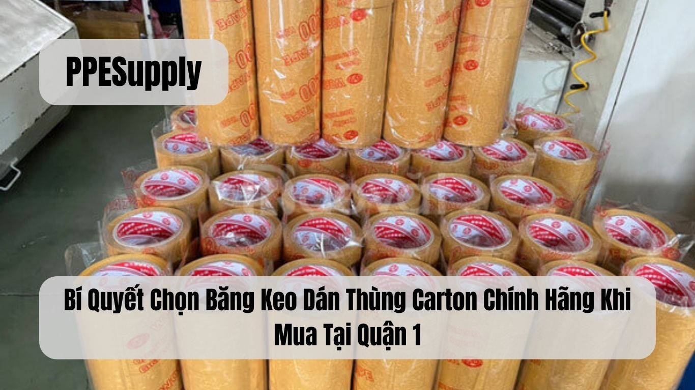 Bí Quyết Chọn Băng Keo Dán Thùng Carton Chính Hãng Khi Mua Tại Quận 1