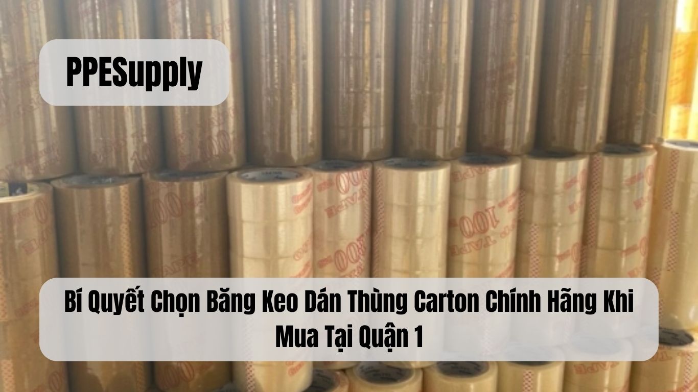 Bí Quyết Chọn Băng Keo Dán Thùng Carton Chính Hãng Khi Mua Tại Quận 1
