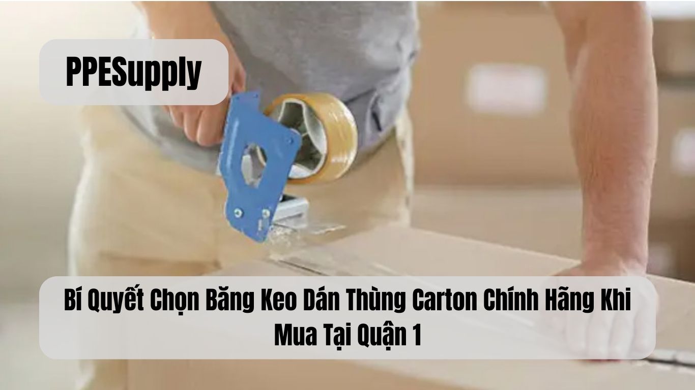 Bí Quyết Chọn Băng Keo Dán Thùng Carton Chính Hãng Khi Mua Tại Quận 1