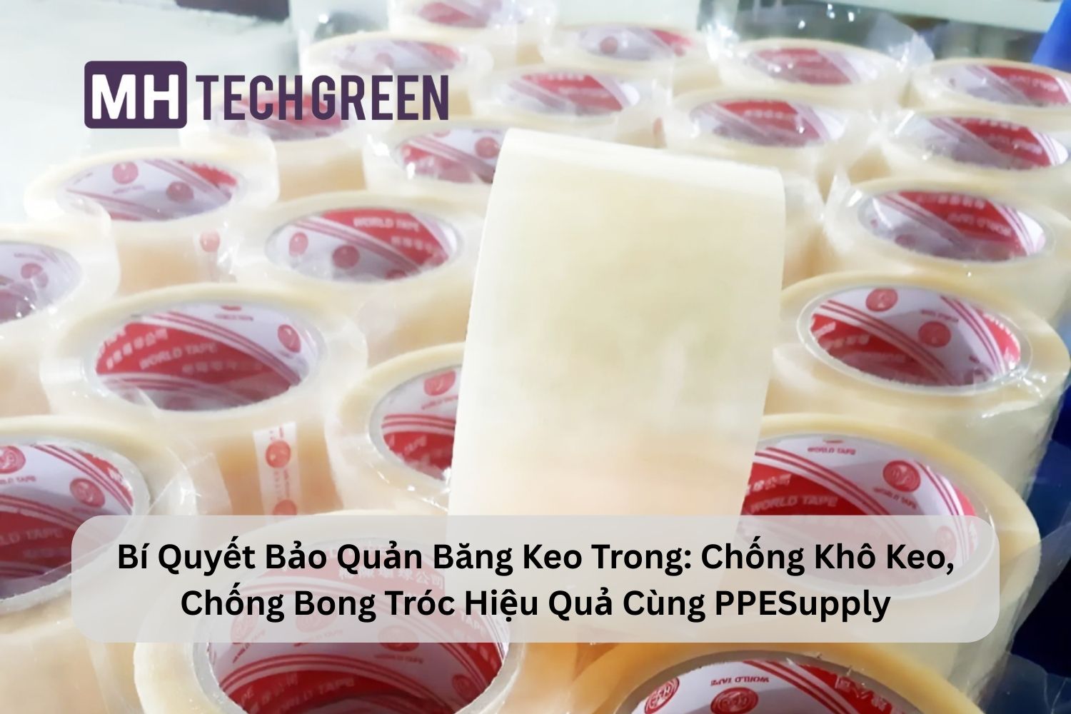 Bí Quyết Bảo Quản Băng Keo Trong: Chống Khô Keo, Chống Bong Tróc Hiệu Quả Cùng PPESupply