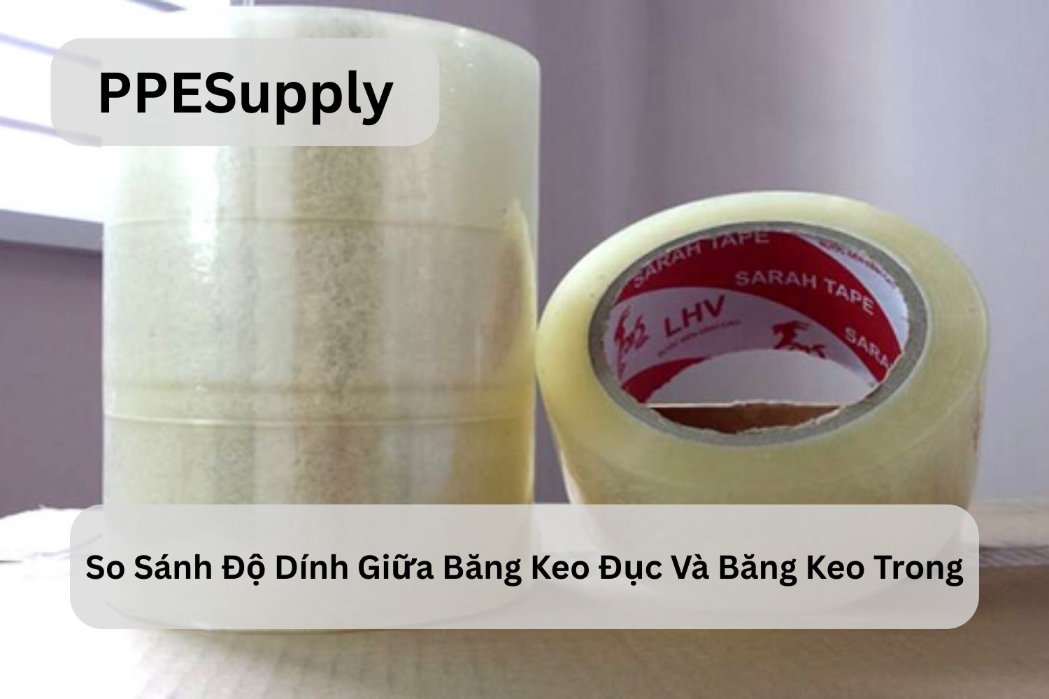 So Sánh Độ Dính Giữa Băng Keo Đục Và Băng Keo Trong