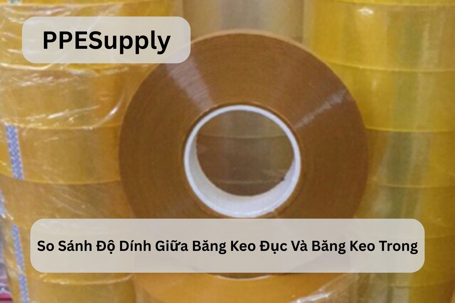 So Sánh Độ Dính Giữa Băng Keo Đục Và Băng Keo Trong