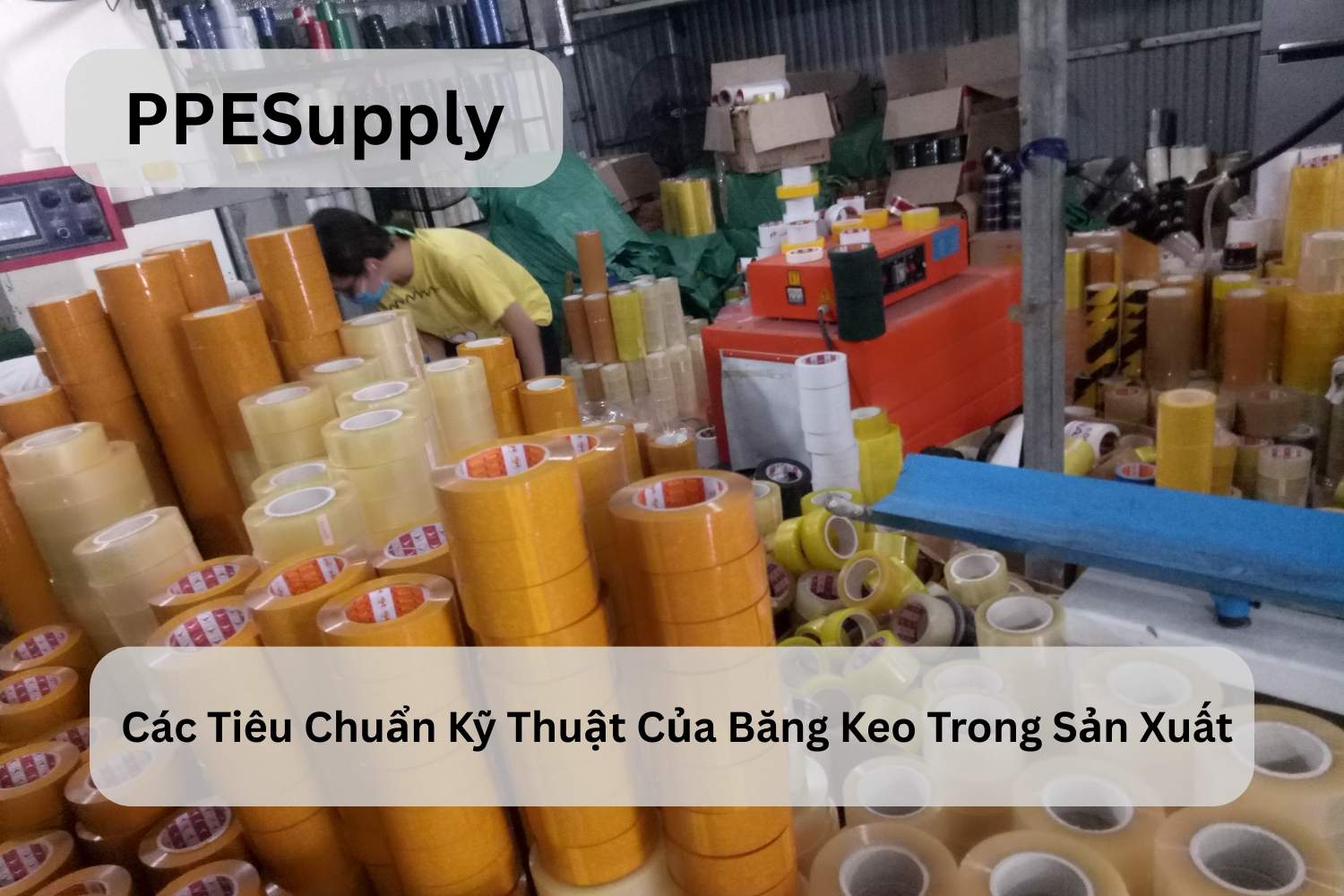 Các Tiêu Chuẩn Kỹ Thuật Của Băng Keo Trong Sản Xuất