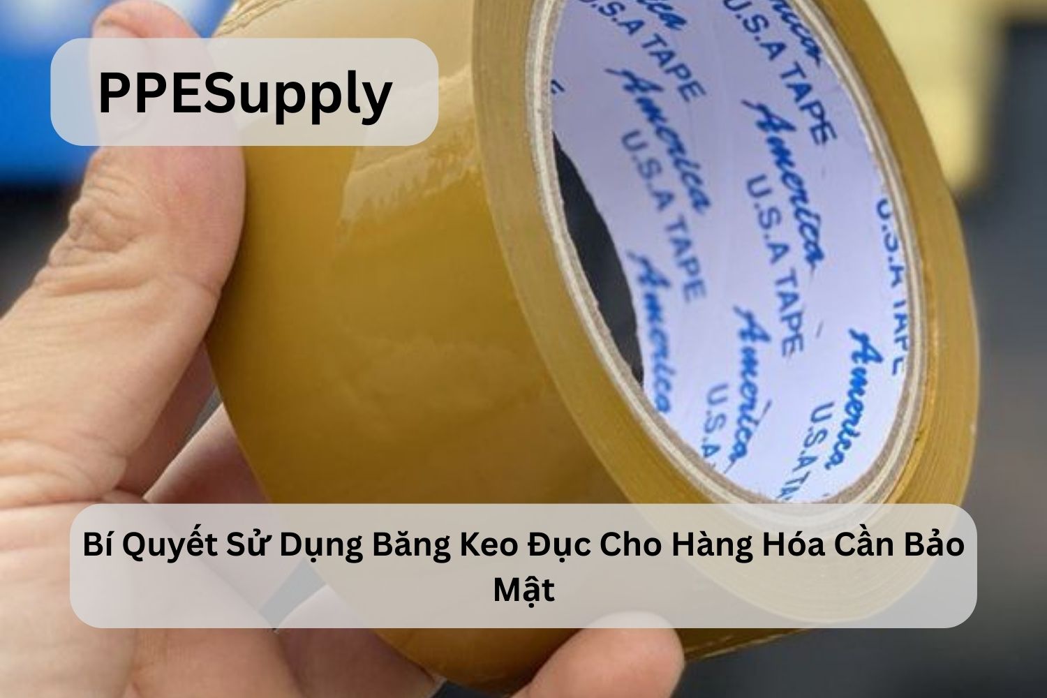 Bí Quyết Sử Dụng Băng Keo Đục Cho Hàng Hóa Cần Bảo Mật