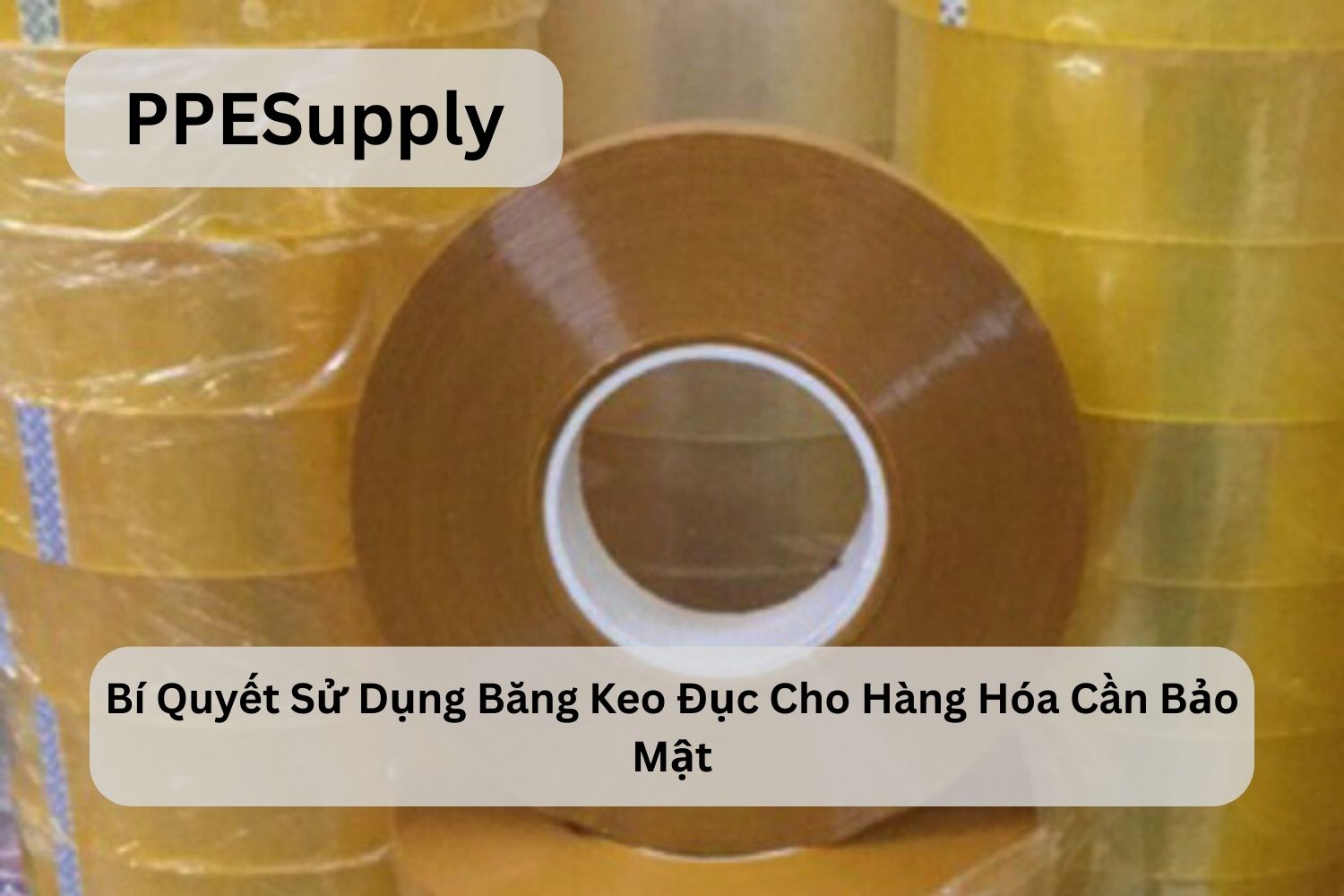 Bí Quyết Sử Dụng Băng Keo Đục Cho Hàng Hóa Cần Bảo Mật